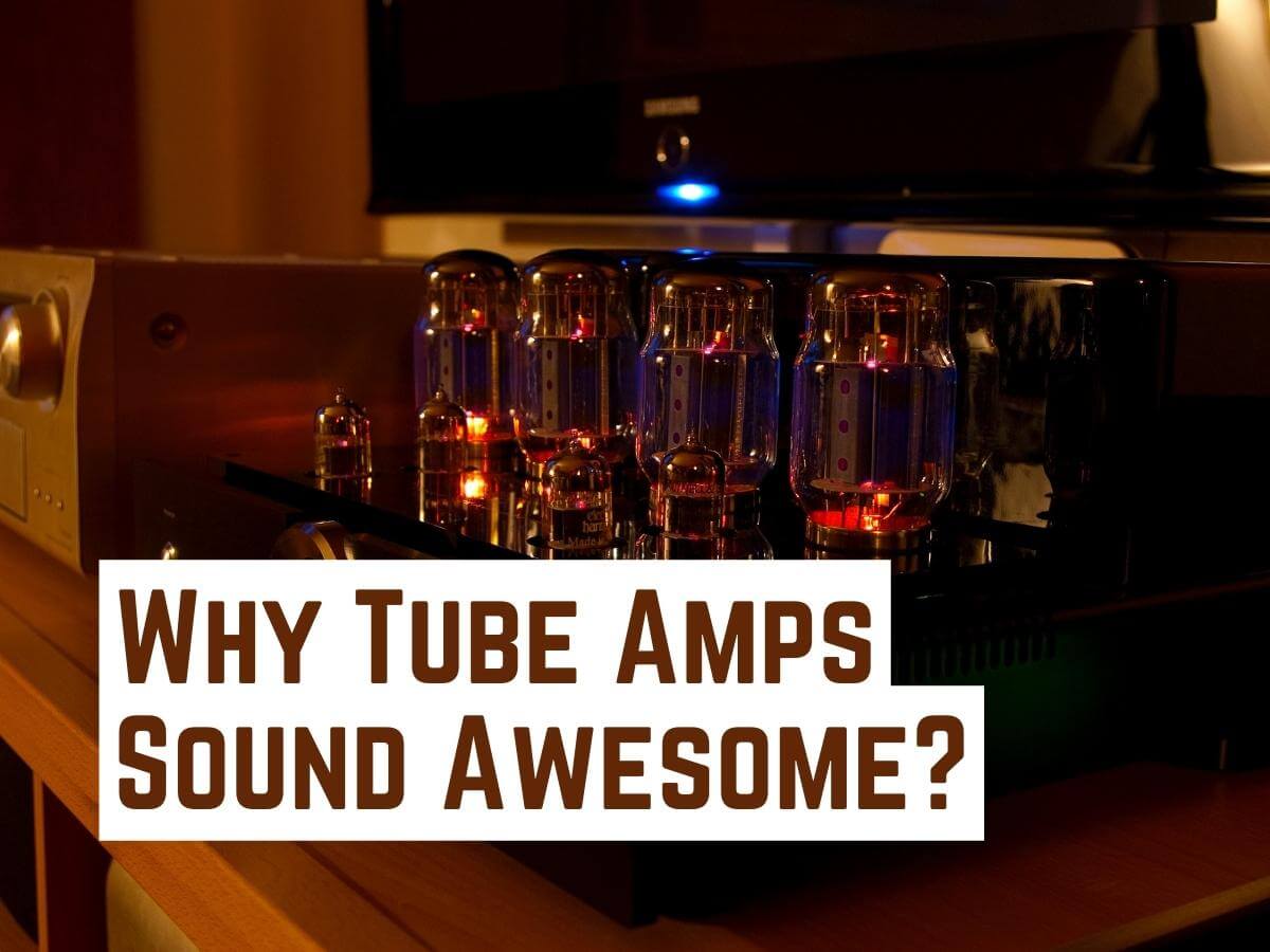 Why Tube Amps Sound Awesome