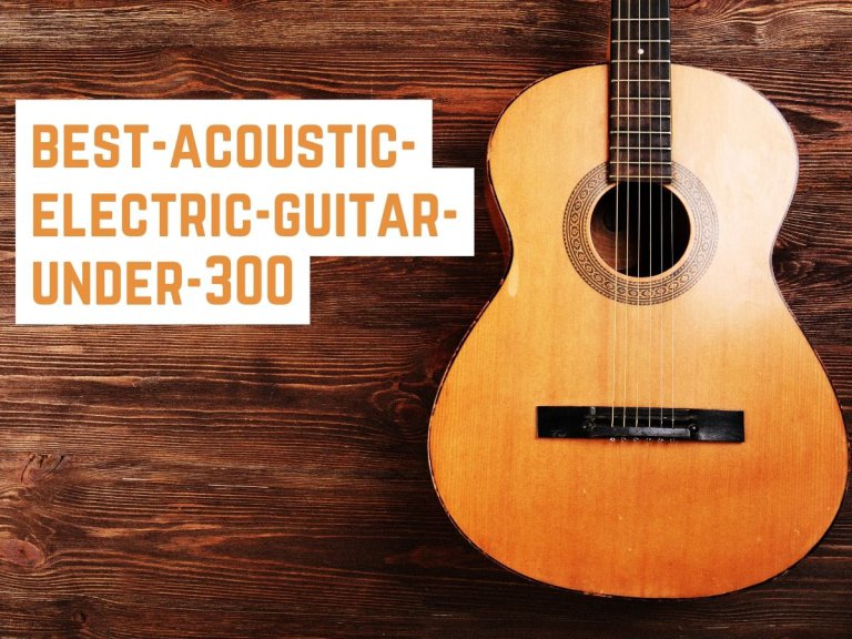 9 Best Acoustic-Electric Guitars Under $300