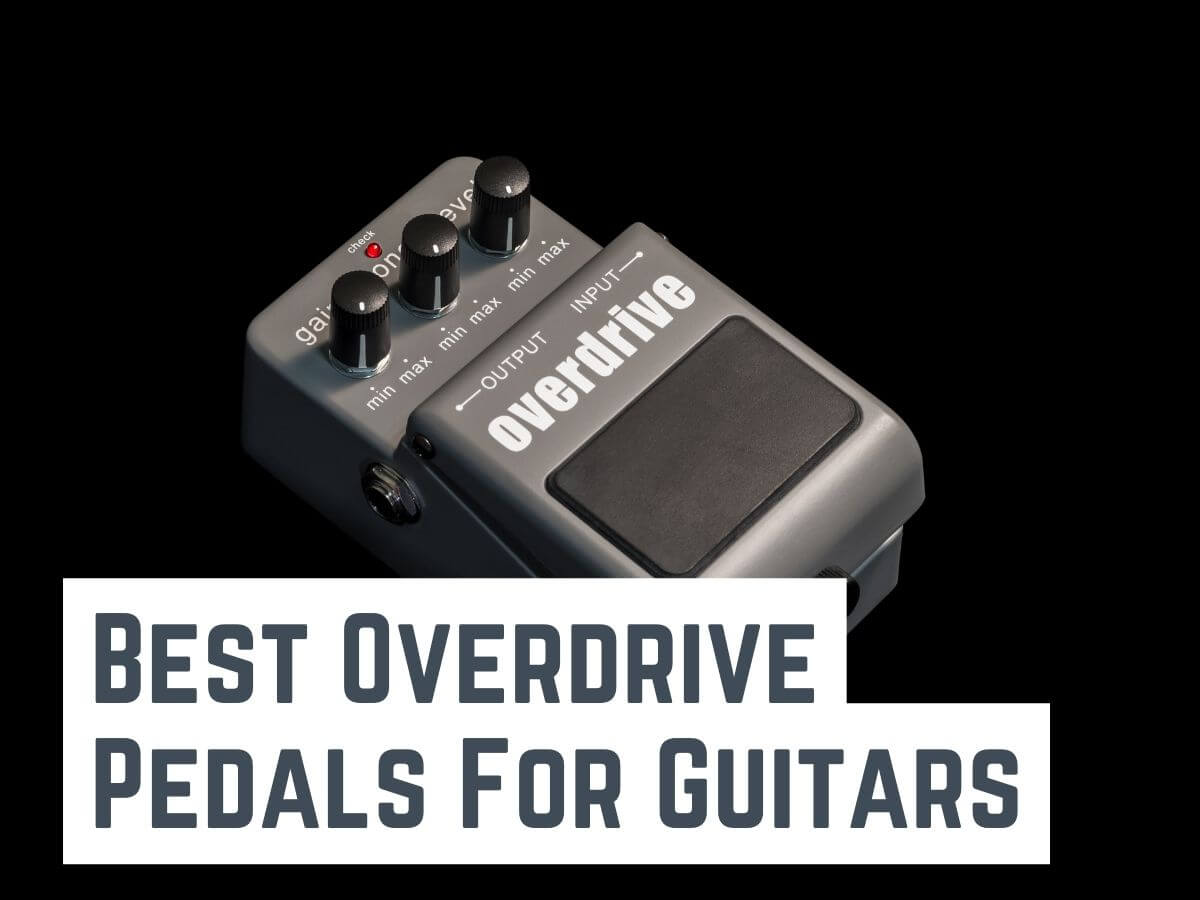 Best Overdrive Pedals For Guitars