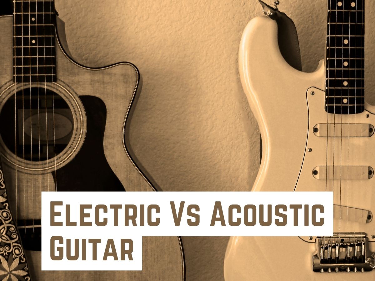 Electric Vs Acoustic Guitar