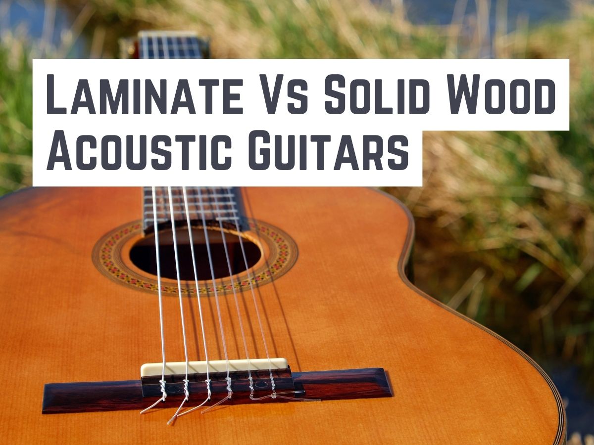 Laminate Vs Solid Wood Acoustic Guitars